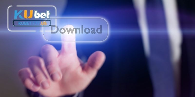 Các bước tải app KUBET đơn giản, hiệu quả