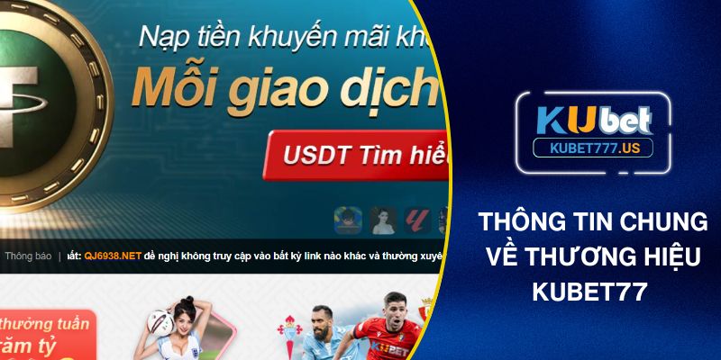 Thông tin khái quát chung về thương hiệu KUBET77 uy tín