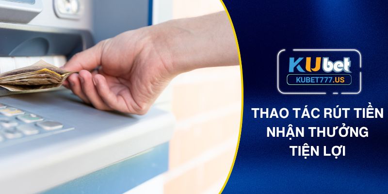Thủ tục nhận thưởng tiện lợi an toàn